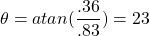 \theta=atan(\dfrac{.36 }{.83})=23