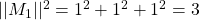||M_1||^2=1^2+1^2+1^2=3