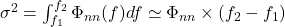 {\sigma} ^ {2} = \int_{f_1}^{f_2} {\Phi_{nn}(f ) df \simeq {\Phi_{nn} \times (f_2-f_1)