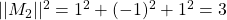 ||M_2||^2=1^2+(-1)^2+1^2=3