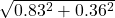 \sqrt{0.83^2+0.36^2}