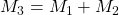 M_3=M_1+M_2