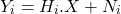 \begin{equation*} {Y}_{i} = {H}_{i} . X + {N} _{i} \end{equation*}