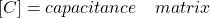 [C] = {capacitance \quad matrix}