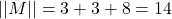 ||M||=3+3+8=14
