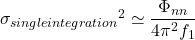 {\sigma_{single integration}} ^ {2} \simeq \dfrac{\Phi_{nn}}{4 \pi^2 f_1}